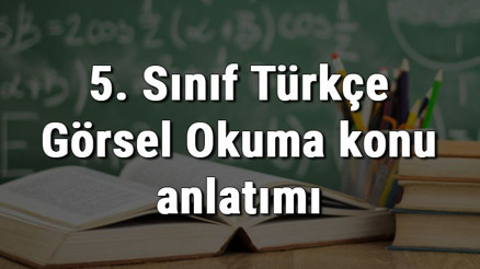 5. Sınıf Türkçe Görsel Okuma konu anlatımı 5. Sınıf Türkçe Görsel Okuma konu anlatımı