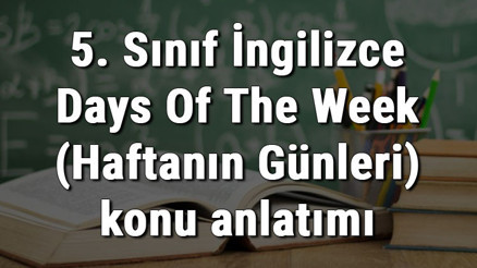 5. Sınıf İngilizce Days Of The Week (Haftanın Günleri) konu anlatımı