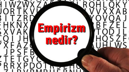 Empirizm nedir Deneycilik ne demek Felsefede Empirizm (Ampirizm) akımı özellikleri, kurucusu ve temsilcileri