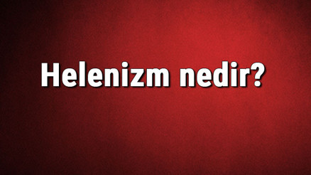 Helenizm nedir Helenistik dönem nedir Helenizm kültürü ve özellikleri hakkında bilgi Helenizm nedir Helenistik dönem nedir Helenizm kültürü ve özellikleri hakkında bilgi
