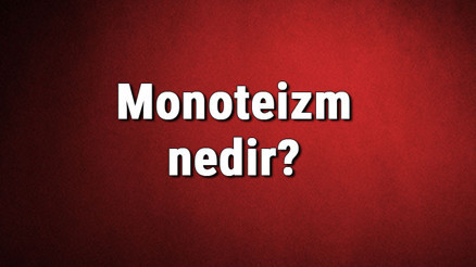 Monoteizm nedir Tektanrıcılık ne demek Monoteizm tarihi, dinleri, tanrıları ve özellikleri hakkında bilgiler