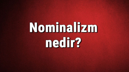 Nominalizm nedir Felsefede Nominalizm (adcılık) akımı özellikleri, kurucusu ve temsilcileri