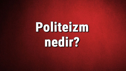 Politeizm nedir Çoktanrıcılık ne demek Politeizm tarihi, dinleri, tanrıları ve özellikleri hakkında bilgiler Politeizm nedir Çoktanrıcılık ne demek Politeizm tarihi, dinleri, tanrıları ve özellikleri hakkında bilgiler