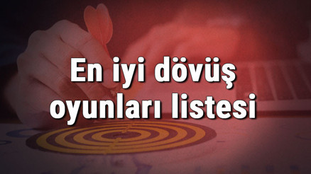 En iyi dövüş oyunları listesi - Oynanması gereken en iyi 10 bilgisayar (Pc) ve mobil dövüş oyunu önerisi