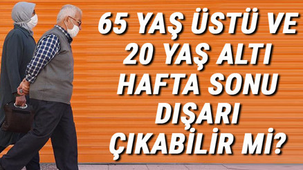 Son dakika haberler: Sokağa çıkma yasağında18-20 yaş altı ve 65 yaş üstü ne zaman dışarı çıkacak İşte 20 yaş altı ve 65 yaş üstü sokağa çıkma saatleri