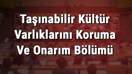 Taşınabilir Kültür Varlıklarını Koruma Ve Onarım Bölümü nedir ve mezunu ne iş yapar Bölümü olan üniversiteler, dersleri ve iş imkanları Taşınabilir Kültür Varlıklarını Koruma Ve Onarım Bölümü nedir ve mezunu ne iş yapar Bölümü olan üniversiteler, dersleri ve iş imkanları