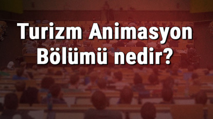 Turizm Animasyon Bölümü nedir ve mezunu ne iş yapar Bölümü olan üniversiteler, dersleri ve iş imkanları Turizm Animasyon Bölümü nedir ve mezunu ne iş yapar Bölümü olan üniversiteler, dersleri ve iş imkanları