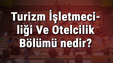 Turizm İşletmeciliği Ve Otelcilik Bölümü nedir ve mezunu ne iş yapar Bölümü Olan Üniversiteler, Dersleri Ve İş İmkanları Turizm İşletmeciliği Ve Otelcilik Bölümü nedir ve mezunu ne iş yapar Bölümü Olan Üniversiteler, Dersleri Ve İş İmkanları