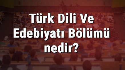 Türk Dili Ve Edebiyatı Bölümü nedir ve mezunu ne iş yapar Bölümü olan üniversiteler, dersleri ve iş imkanları
