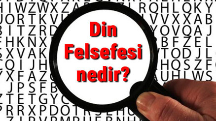 Din Felsefesi nedir Din Felsefesi temel kavramları ve temsilcileri hakkında bilgi