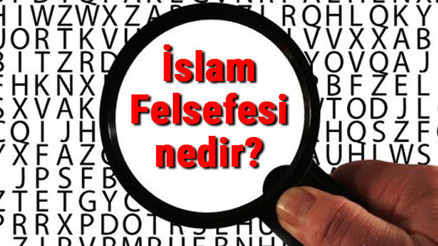 İslam Felsefesi nedir İslam Felsefesi temel kavramları ve temsilcileri hakkında bilgi