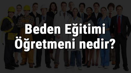 Beden Eğitimi Öğretmeni nedir, ne iş yapar ve nasıl olunur Beden Eğitimi Öğretmeni olma şartları, maaşları ve iş imkanları