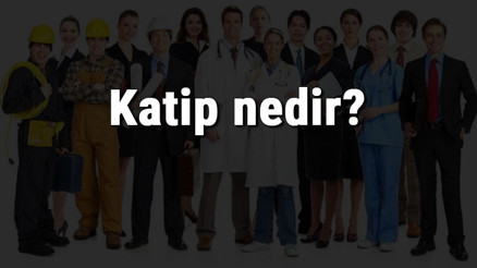 Katip nedir, ne iş yapar ve nasıl olunur Katip olma şartları, maaşları ve iş imkanları