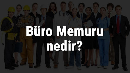 Büro Memuru nedir, ne iş yapar ve nasıl olunur Büro Memuru olma şartları, maaşları ve iş imkanları