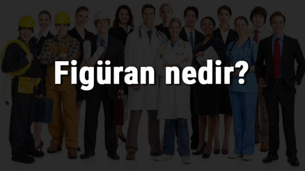 Figüran nedir, ne iş yapar ve nasıl olunur Figüran olma şartları, maaşları ve iş imkanları Figüran nedir, ne iş yapar ve nasıl olunur Figüran olma şartları, maaşları ve iş imkanları