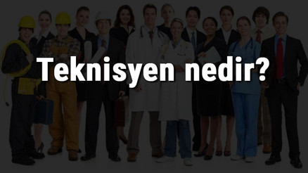 Teknisyen nedir, ne iş yapar ve nasıl olunur Teknisyen olma şartları, maaşları ve iş imkanları