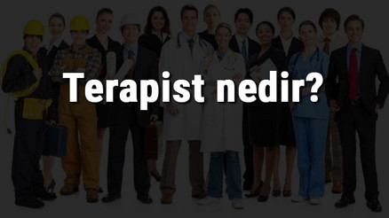 Terapist nedir, ne iş yapar ve nasıl olunur Terapist olma şartları, maaşları ve iş imkanları Terapist nedir, ne iş yapar ve nasıl olunur Terapist olma şartları, maaşları ve iş imkanları