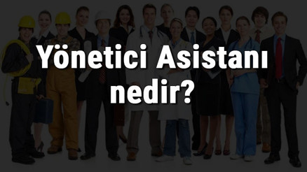 Yönetici Asistanı nedir, ne iş yapar ve nasıl olunur Yönetici Asistanı olma şartları, maaşları ve iş imkanları Yönetici Asistanı nedir, ne iş yapar ve nasıl olunur Yönetici Asistanı olma şartları, maaşları ve iş imkanları