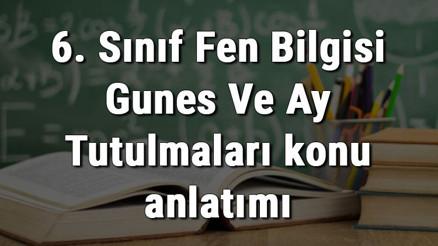 6. Sınıf Fen Bilgisi Güneş Ve Ay Tutulmaları konu anlatımı