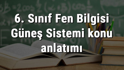 6. Sınıf Fen Bilgisi Güneş Sistemi konu anlatımı