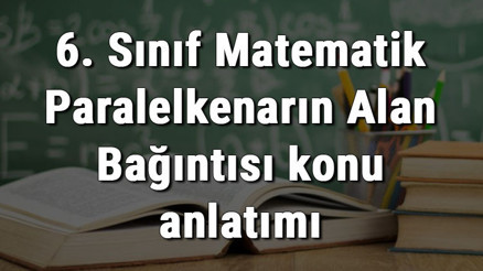 6. Sınıf Matematik Paralelkenarın Alan Bağıntısı konu anlatımı