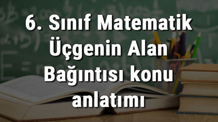 6. Sınıf Matematik Üçgenin Alan Bağıntısı konu anlatımı