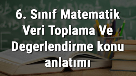 6. Sınıf Matematik Veri Toplama Ve Değerlendirme konu anlatımı