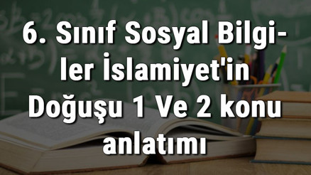 6. Sınıf Sosyal Bilgiler İslamiyetin Doğuşu 1 Ve 2 konu anlatımı