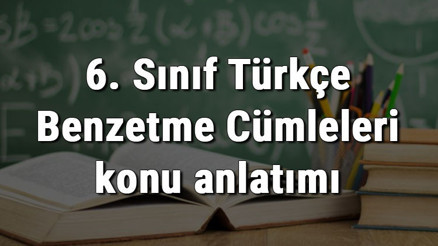 6. Sınıf Türkçe Benzetme Cümleleri konu anlatımı