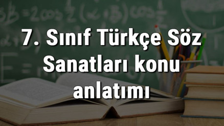 7. Sınıf Türkçe Söz Sanatları (Abartma, Benzetme, Kişileştirme, Konuşturma, Karşıtlık) konu anlatımı