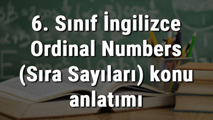 6. Sınıf İngilizce Ordinal Numbers (Sıra Sayıları) konu anlatımı 6. Sınıf İngilizce Ordinal Numbers (Sıra Sayıları) konu anlatımı