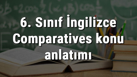 6. Sınıf İngilizce Comparatives (Karşılaştırma Cümleleri) konu anlatımı