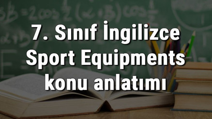 7. Sınıf İngilizce Sport Equipments (Spor Ekipmanları) konu anlatımı 7. Sınıf İngilizce Sport Equipments (Spor Ekipmanları) konu anlatımı