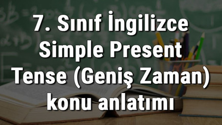 7. Sınıf İngilizce Simple Present Tense (Geniş Zaman) konu anlatımı