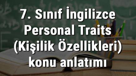 7. Sınıf İngilizce Personal Traits (Kişilik Özellikleri) konu anlatımı 7. Sınıf İngilizce Personal Traits (Kişilik Özellikleri) konu anlatımı