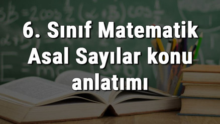 6. Sınıf Matematik Asal Sayılar konu anlatımı 6. Sınıf Matematik Asal Sayılar konu anlatımı