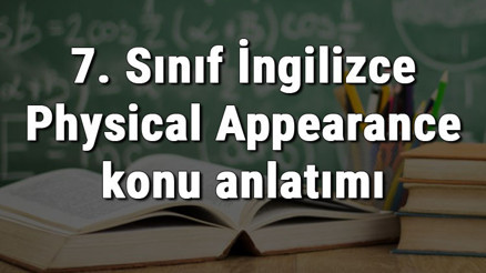 7. Sınıf İngilizce Physical Appearance konu anlatımı 7. Sınıf İngilizce Physical Appearance konu anlatımı