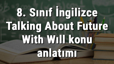8. Sınıf İngilizce Talking About Future With Wıll konu anlatımı