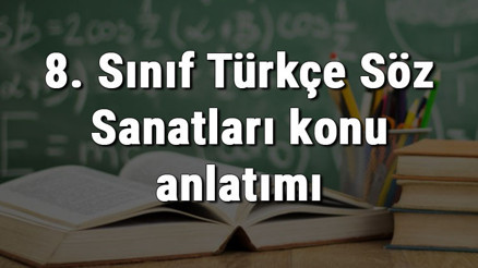 8. Sınıf Türkçe Söz Sanatları konu anlatımı 8. Sınıf Türkçe Söz Sanatları konu anlatımı