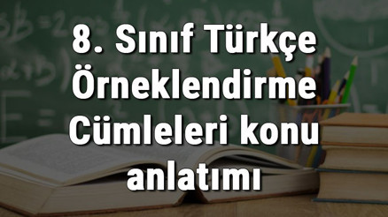8. Sınıf Türkçe Örneklendirme Cümleleri konu anlatımı 8. Sınıf Türkçe Örneklendirme Cümleleri konu anlatımı