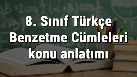 8. Sınıf Türkçe Benzetme Cümleleri konu anlatımı 8. Sınıf Türkçe Benzetme Cümleleri konu anlatımı