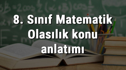 8. Sınıf Matematik Olasılık konu anlatımı 8. Sınıf Matematik Olasılık konu anlatımı