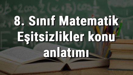 8. Sınıf Matematik Eşitsizlikler konu anlatımı
