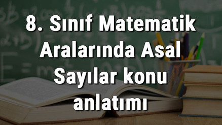 8. Sınıf Matematik Aralarında Asal Sayılar konu anlatımı 8. Sınıf Matematik Aralarında Asal Sayılar konu anlatımı