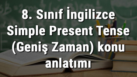 8. Sınıf İngilizce Simple Present Tense (Geniş Zaman) konu anlatımı