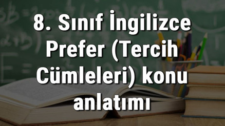 8. Sınıf İngilizce Prefer (Tercih Cümleleri) konu anlatımı