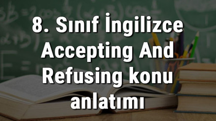 8. Sınıf İngilizce Accepting And Refusing (Kabul Etme Ve Reddetme İfadeleri) konu anlatımı