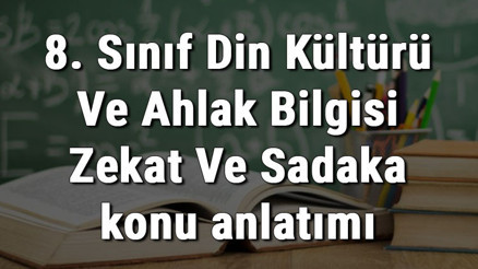 8. Sınıf Din Kültürü Ve Ahlak Bilgisi Zekat Ve Sadaka konu anlatımı