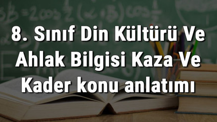 8. Sınıf Din Kültürü Ve Ahlak Bilgisi Kaza Ve Kader konu anlatımı