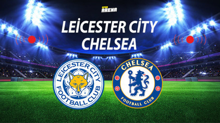 Leicester City Chelsea maçı ne zaman saat kaçta hangi kanalda